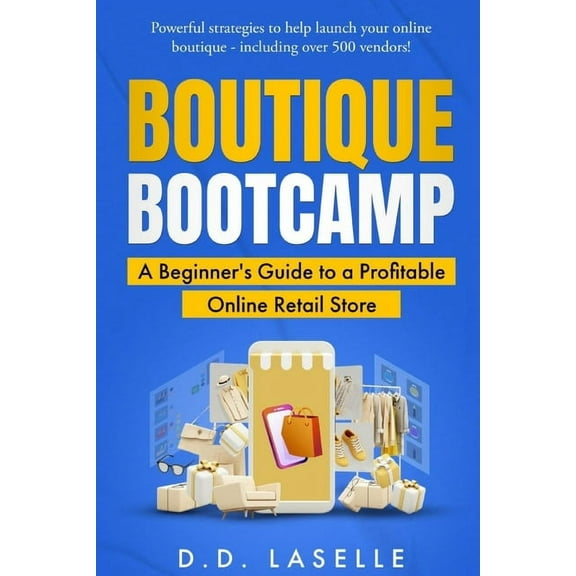 Boutique Bootcamp: A Beginner's Guide to a Profitable Online Retail Store, (Paperback)