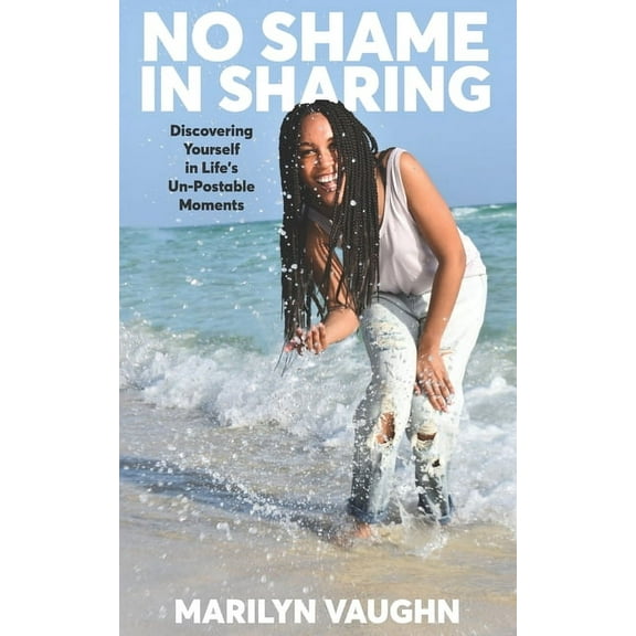 No Shame in Sharing: Discovering Yourself in Life's Un-Postable Moments, (Paperback)