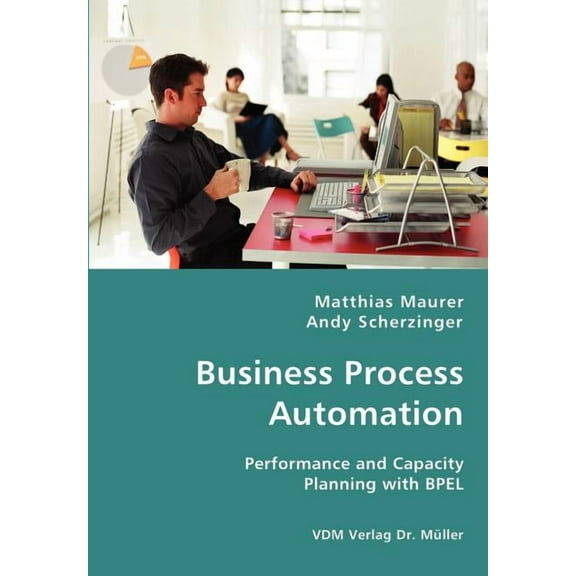 Business Process Automation - Performance and Capacity Planning with BPEL (Paperback)