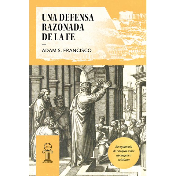 Una Defensa Razonada de la Fe: Recopilación de Ensayos Sobre Apologética Cristiana, (Paperback)