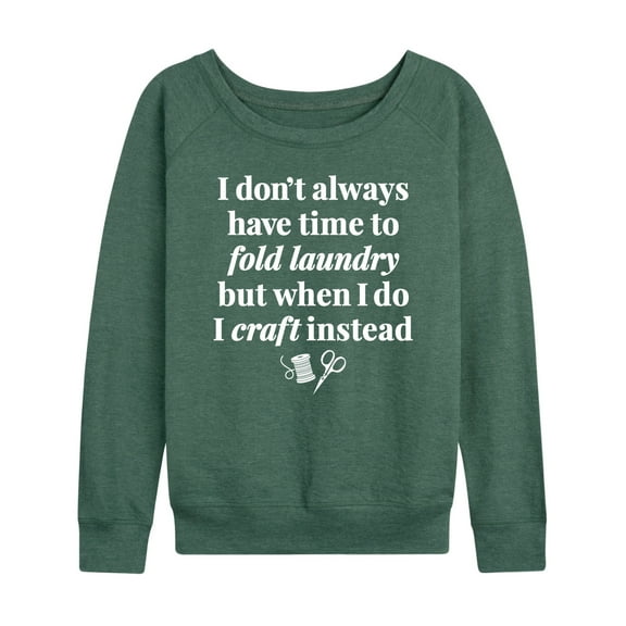 Instant Message - Don't Have Time To Fold Laundry, I Craft Instead - Women's Lightweight French Terry Long Sleeve Shirt