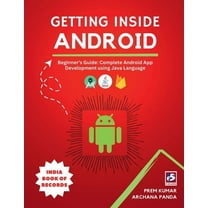 Getting Inside Android: Beginner's Guide: Complete Android App Development using Java, (Paperback)