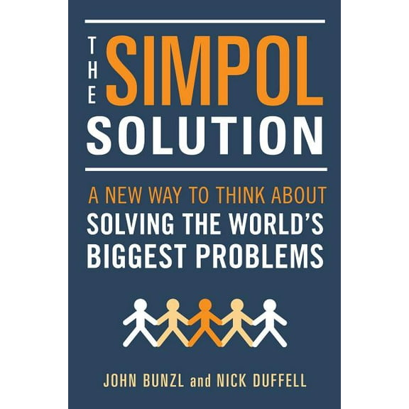 Simpol Solution: A New Way to Think about Solving the World's Biggest Problems, (Paperback)