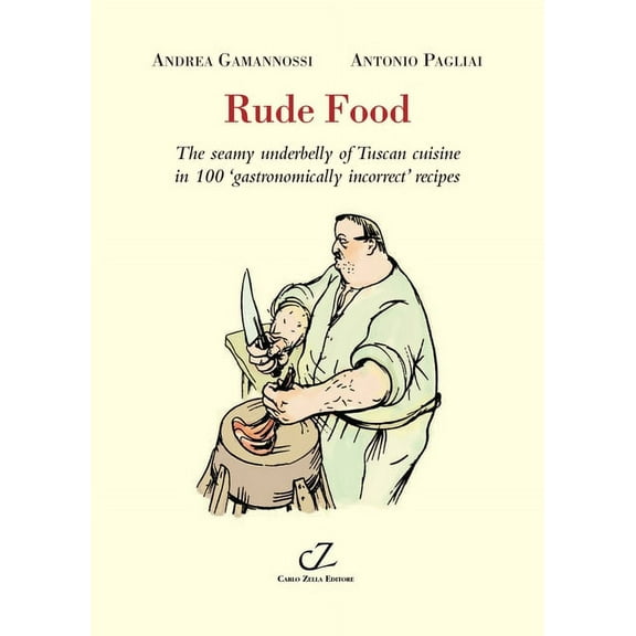 Toscofolcloristici Rude Food: The Seamy Underbelly of Tuscan Cuisine in 100 'Gastronomically Incorrect' Recipes, (Paperback)