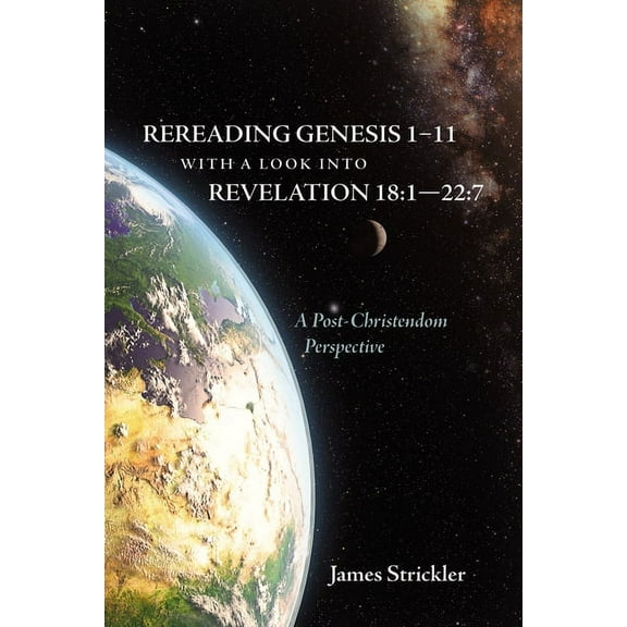 Rereading Genesis 1-11 with a Look into Revelation 18: 1-22:7 (Paperback)