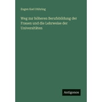 Weg zur hÃ¶heren Berufsbildung der Frauen und die Lehrweise der UniversitÃ¤ten, (Paperback)