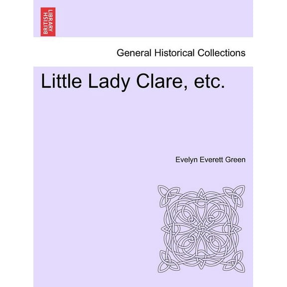 Little Lady Clare, Etc.