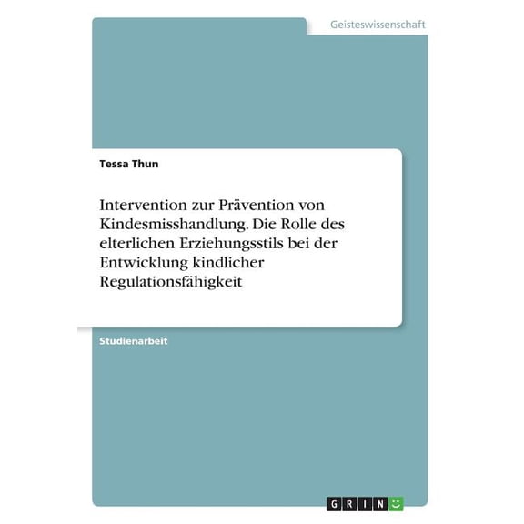 Intervention Zur Pravention Von Kindesmisshandlung. Die Rolle Des Elterlichen Erziehungsstils Bei Der Entwicklung Kindlicher Regulationsfahigkeit