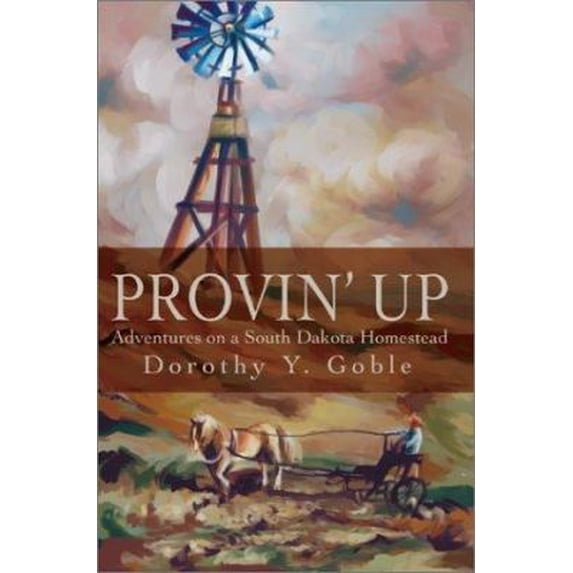 Pre-Owned Provin Up: Adventures on a South Dakota Homestead (Paperback) 0595248519 9780595248513