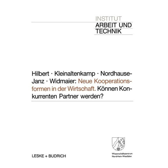 Schriften Des Institut Arbeit Und Techni Neue Kooperationsformen in Der Wirtschaft: KÃ¶nnen Konkurrenten Partner Werden?, (Paperback)
