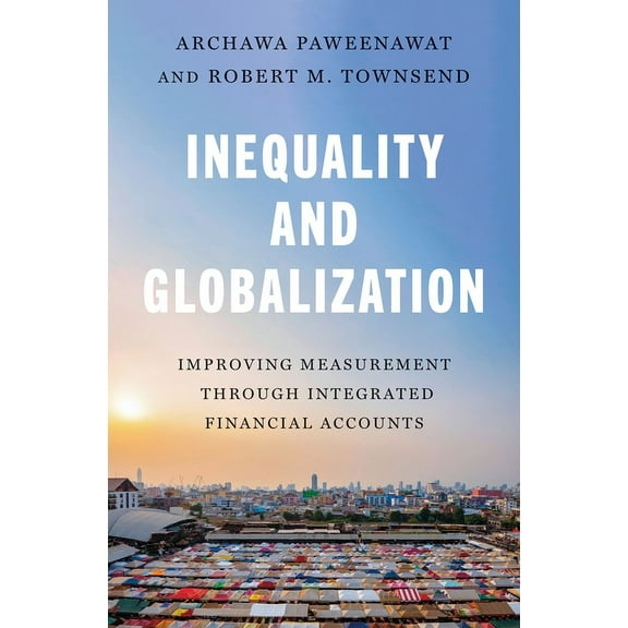 Gorman Lectures in Economics Inequality and Globalization: Improving Measurement Through Integrated Financial Accounts, Book 15, (Hardcover)