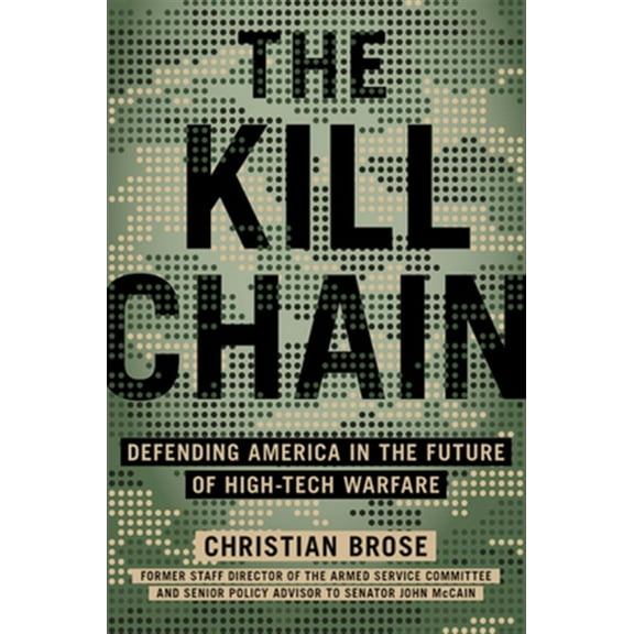 Pre-Owned The Kill Chain: Defending America in the Future of High-Tech Warfare (Hardcover) 031653353X 9780316533539