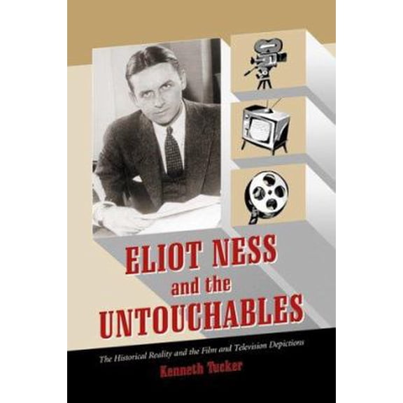 Pre-Owned Eliot Ness and the Untouchables: The Historical Reality and the Film and Television Depictions (Paperback) 0786407727 9780786407729