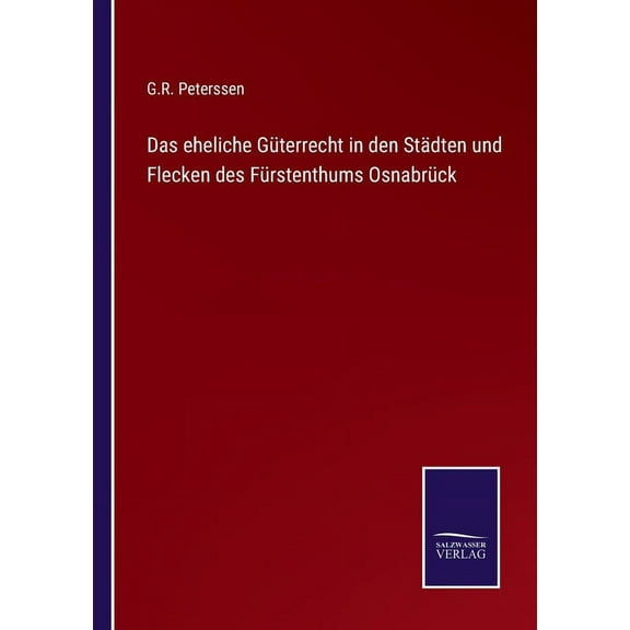 Das eheliche G?terrecht in den St?dten und Flecken des F?rstenthums Osnabr?ck