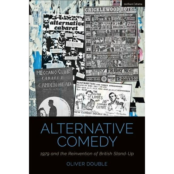 Cultural Histories of Theatre and Perfor Alternative Comedy: 1979 and the Reinvention of British Stand-Up, (Hardcover)