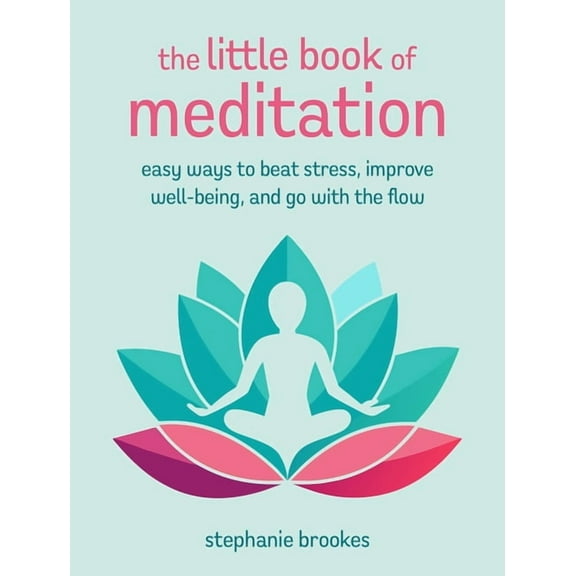 The Little Book of Crafts The Little Book of Meditation: Easy Ways to Beat Stress, Improve Well-Being, and Go with the Flow, (Hardcover)