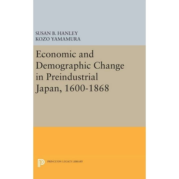 Princeton Legacy Library Economic and Demographic Change in Preindustrial Japan, 1600-1868, Book 1484, (Hardcover)