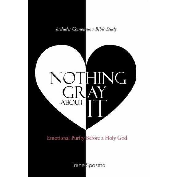 Nothing Gray About It : Emotional Purity Before a Holy God (Hardcover)