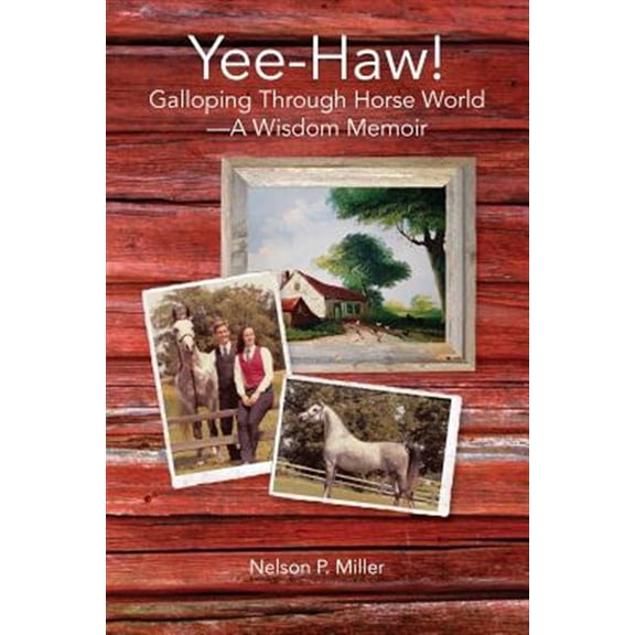 Pre-Owned Yee-Haw!: Galloping Through Horse World--A Wisdom Memoir (Paperback)