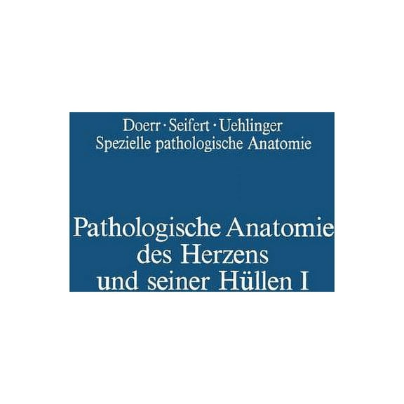 Pathologische Anatomie Des Herzens Und Seiner HÃ¼llen: Orthische PrÃ¤missen - Angeborene Herzfehler, (Paperback)