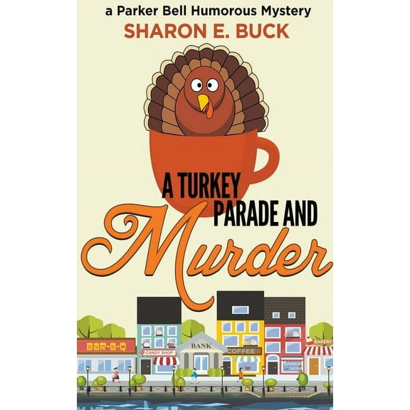 Parker Bell Humorous Mystery A Turkey Parade and Murder, Book 6, (Paperback)