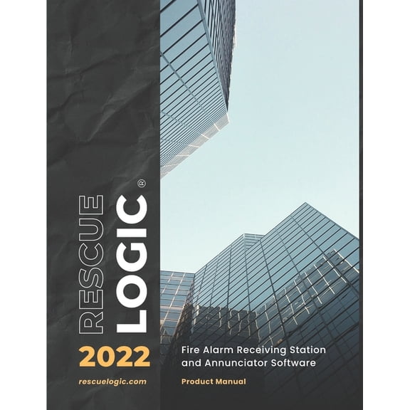 RescueLogic 2022: Fire Alarm Receiving Station and Annunciator Software Product Manual (Paperback)