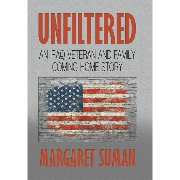 Unfiltered: An Iraq Veteran and Family Coming Home Story, (Hardcover)