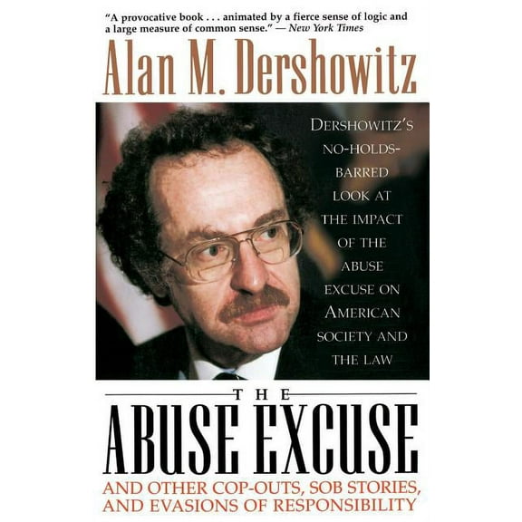 The Abuse Excuse: And Other Cop-Outs, Sob Stories, and Evasions of Responsibility, (Paperback)