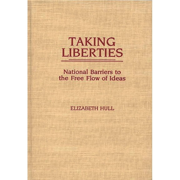 Taking Liberties: National Barriers to the Free Flow of Ideas, (Hardcover)