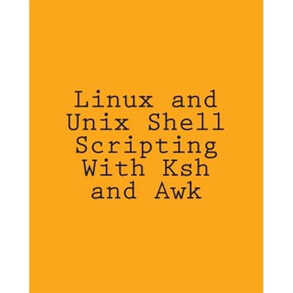 Pre-Owned Linux and Unix Shell Scripting With Ksh and Awk : Advanced Scripts and Methods