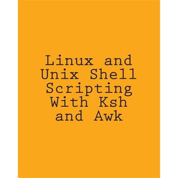 Pre-Owned Linux and Unix Shell Scripting With Ksh and Awk : Advanced Scripts and Methods