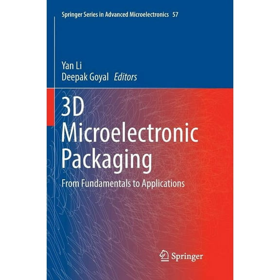Springer Advanced Microelectronics 3D Microelectronic Packaging: From Fundamentals to Applications, Book 57, (Paperback)