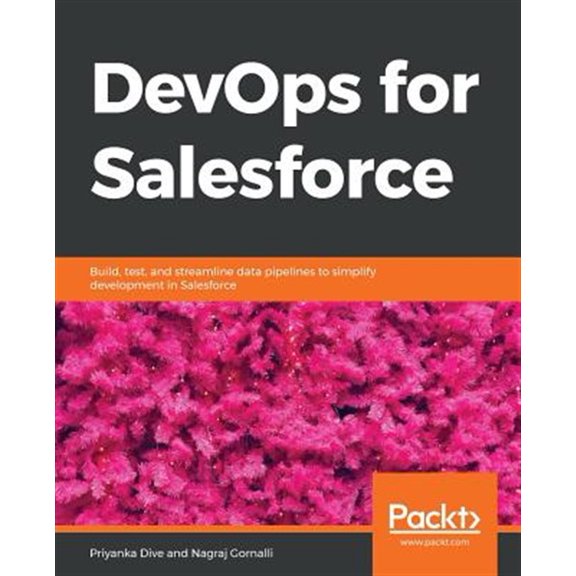 Pre-Owned DevOps for Salesforce: Build, test, and streamline data pipelines to simplify development in Salesforce (Paperback)