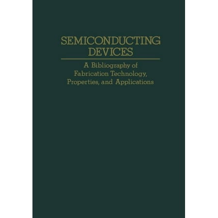 Semiconducting Devices: A Bibliography of Fabrication Technology Properties and Applications