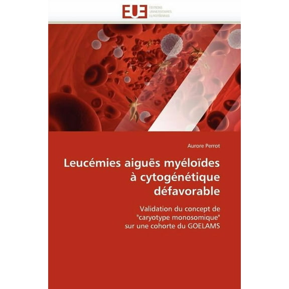 Omn.Univ.Europ.: Leucémies Aiguës Myéloïdes À Cytogénétique Défavorable (Paperback)
