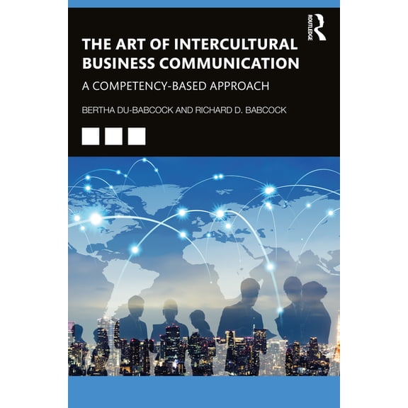 The Art of Intercultural Business Communication: A Competency-Based Approach, (Paperback)