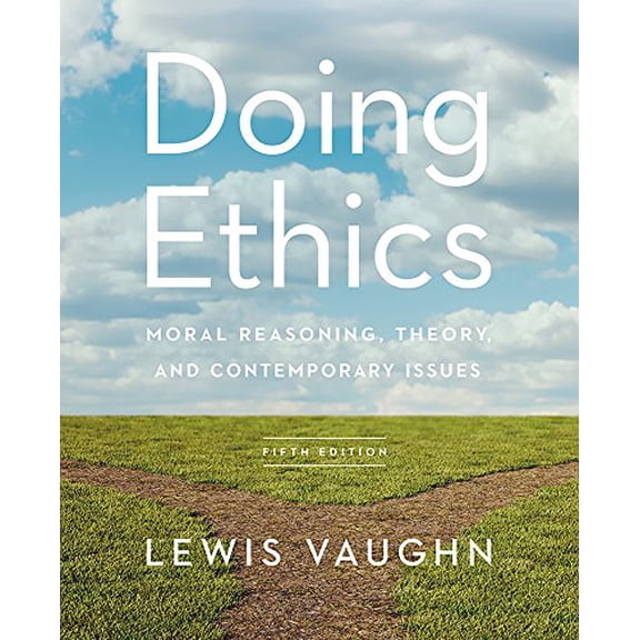 Pre-Owned Doing Ethics: Moral Reasoning, Theory, and Contemporary Issues (Paperback) 0393640264 9780393640267