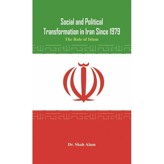 Social and Political Transformation in Iran Since 1979: The Role of Islam (Hardcover)