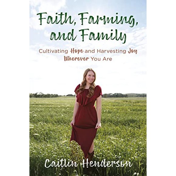 Pre-Owned: Faith, Farming, and Family: Cultivating Hope and Harvesting Joy Wherever You Are (Paperback, 9780525654209, 0525654208)