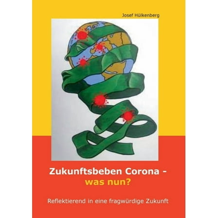 Zukunftsbeben Corona - was nun?: Reflektierend in eine fragwürdige Zukunft (Paperback)