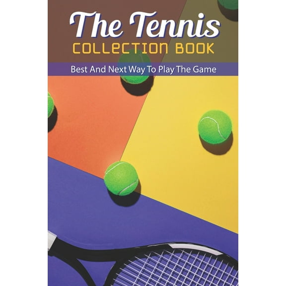 The Tennis Collection Book : Best And Next Way To Play The Game: Tennis Tactics (Paperback)