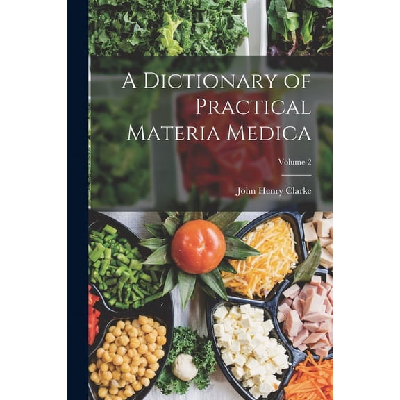 A Dictionary of Practical Materia Medica; Volume 2