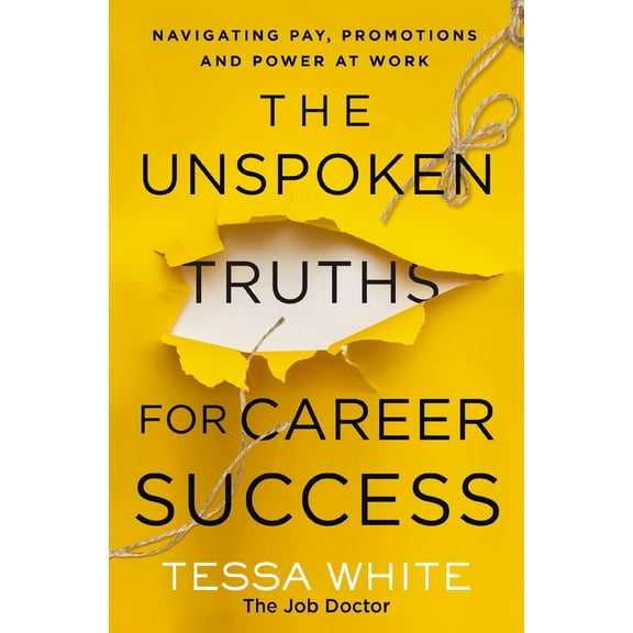 Pre-Owned The Unspoken Truths for Career Success: Navigating Pay, Promotions, and Power at Work (Paperback) 1400236002 9781400236008