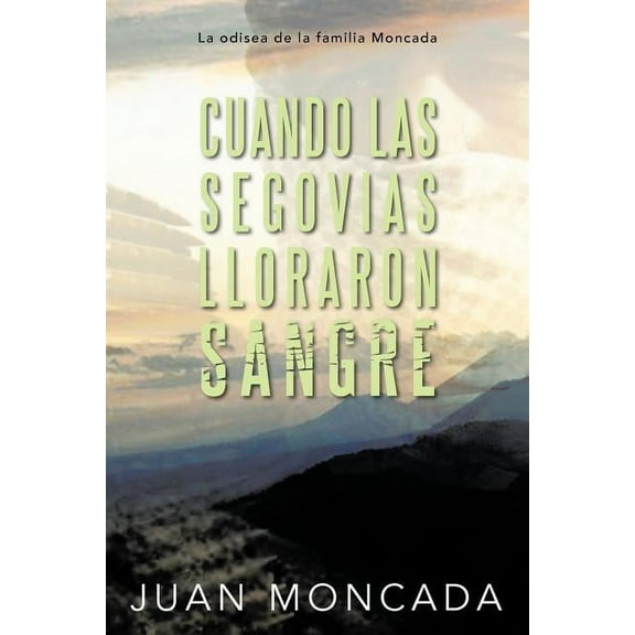 Cuando Las Segovias Lloraron Sangre: La Odisea de La Familia Moncada (Paperback)