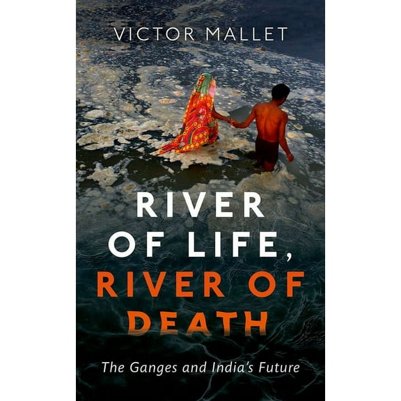 River of Life, River of Death: The Ganges and India's Future, (Hardcover)
