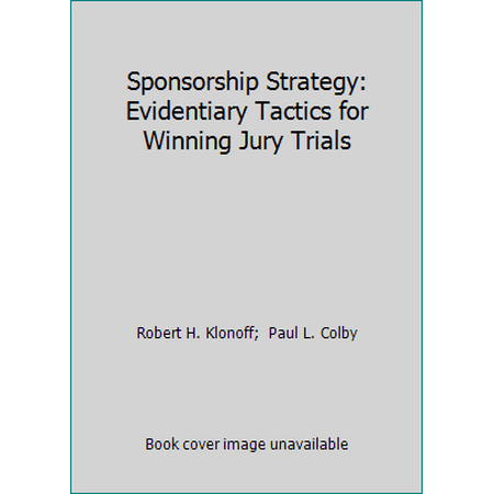 Pre-Owned Sponsorship Strategy: Evidentiary Tactics for Winning Jury Trials (Hardcover) 0874735777 9780874735772