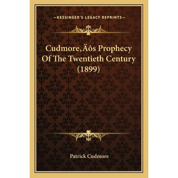 Cudmore's Prophecy Of The Twentieth Century (1899), (Paperback)