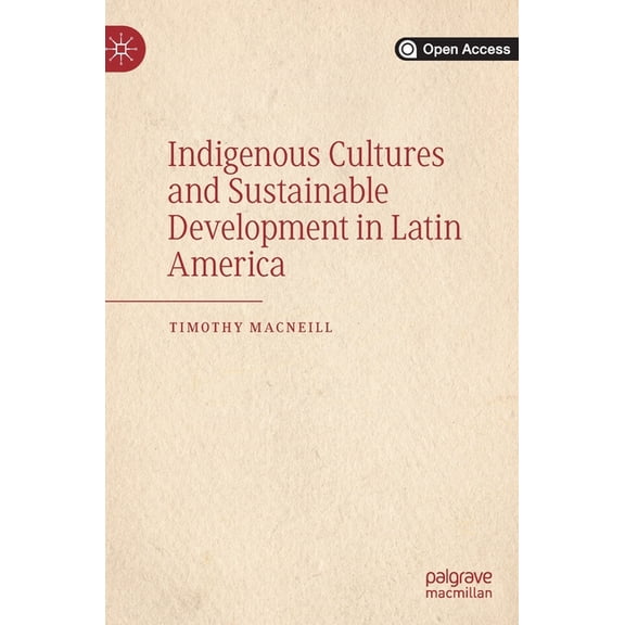 Indigenous Cultures and Sustainable Development in Latin America, (Hardcover)