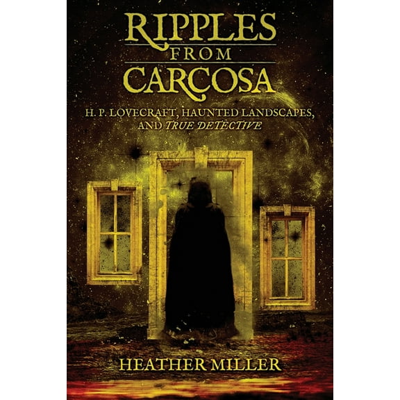 Ripples from Carcosa: H. P. Lovecraft, Haunted Landscapes, and True Detective, (Paperback)