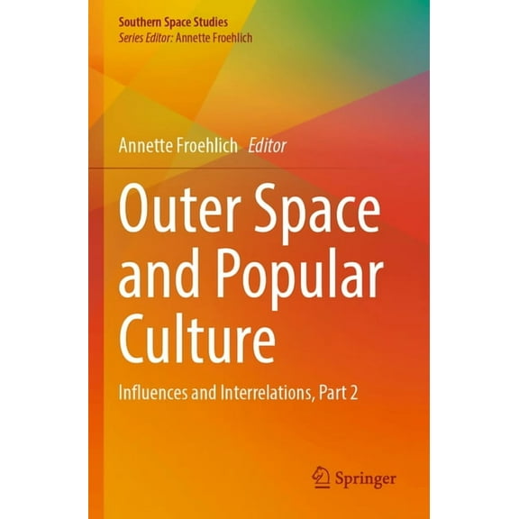 Southern Space Studies Outer Space and Popular Culture: Influences and Interrelations, Part 2, (Paperback)